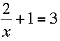 2/x+1 = 3