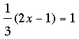 1/3(2x-1)=1