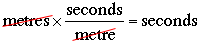 metres x seconds/metre=seconds