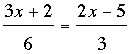 (3x+2)/6 = (2x-5)/3